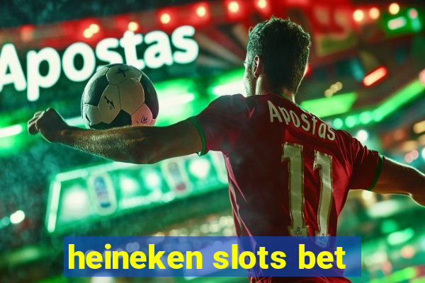 heineken slots bet